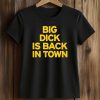 Big Dick is Back In Town Shirt 5 Big Dick is Back In Town Shirt (2)