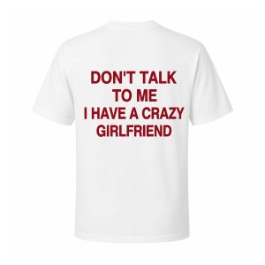 Don't Talk To Me I Have A Crazy Girlfriend Shirt (2)