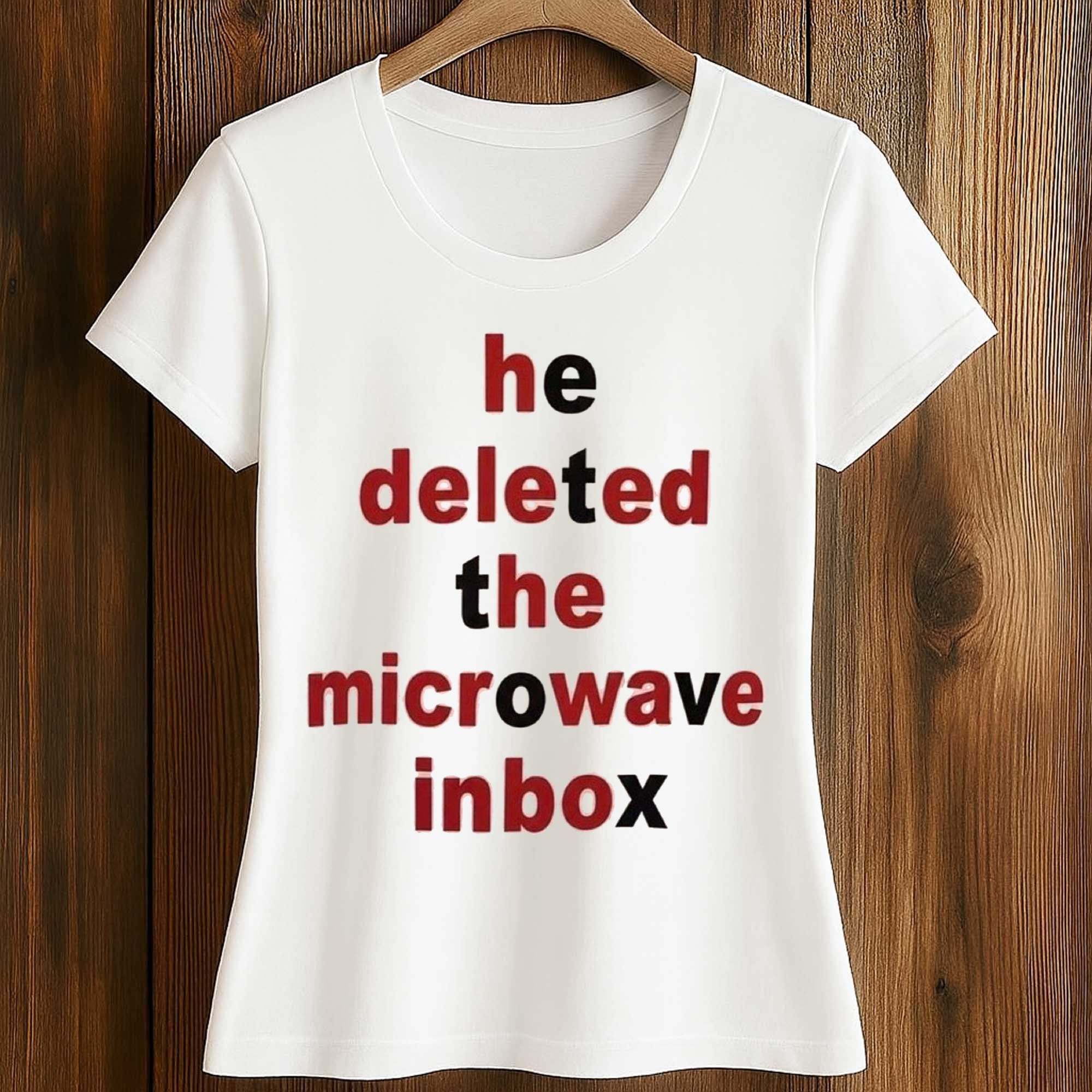 He Deleted The Microwave Inbox Shirt 2 He Deleted The Microwave Inbox (2)