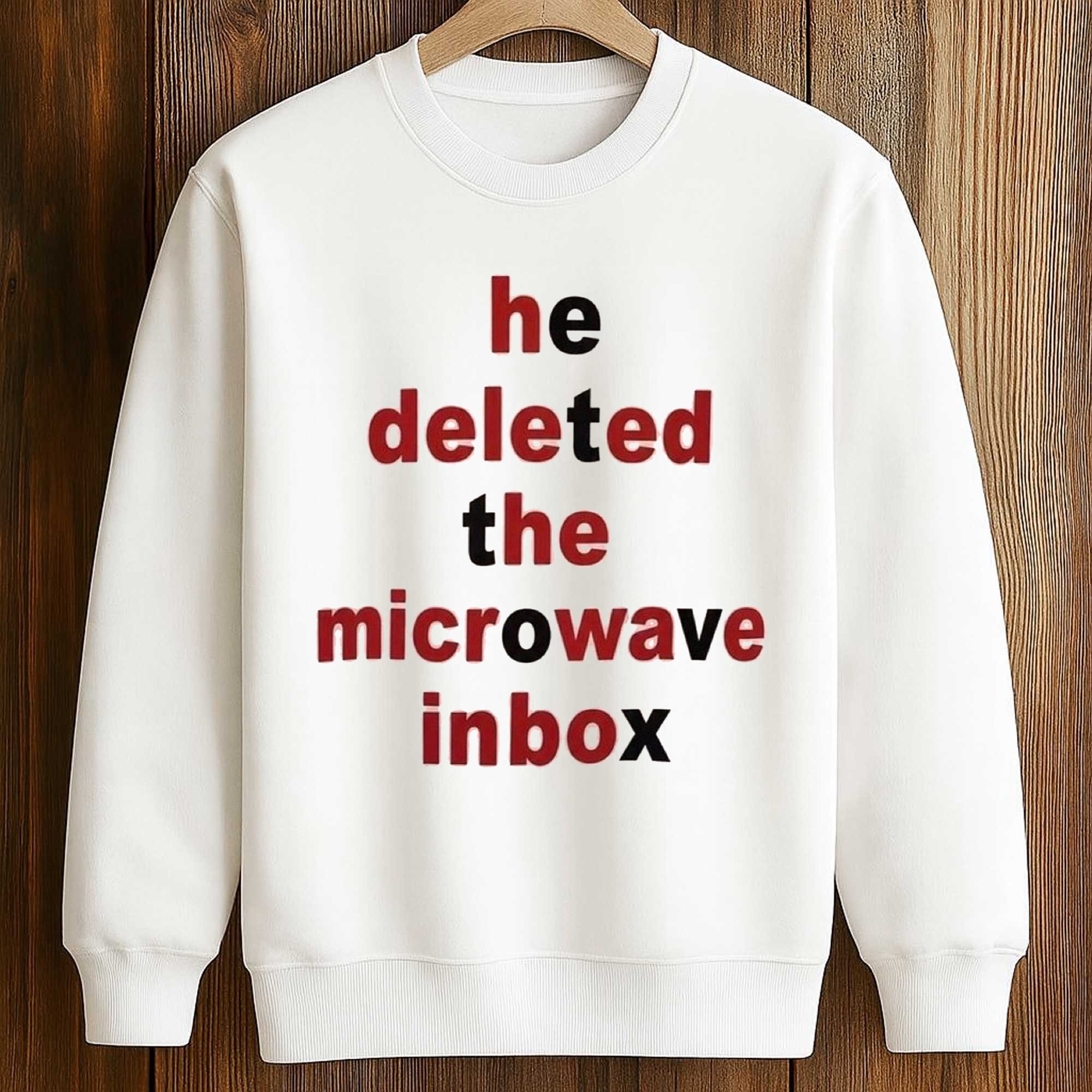 He Deleted The Microwave Inbox Shirt 3 He Deleted The Microwave Inbox (3)