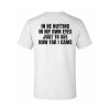 I Be Nutting In My Own Eyes Just To See How Far I Came Shirt (2)