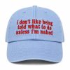 I Don’t Like Being Told What To Do Unless I’m Naked Hat 1