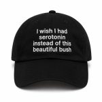 I Wish I Had Serotonin Instead Of This Beautiful Bush Hat
