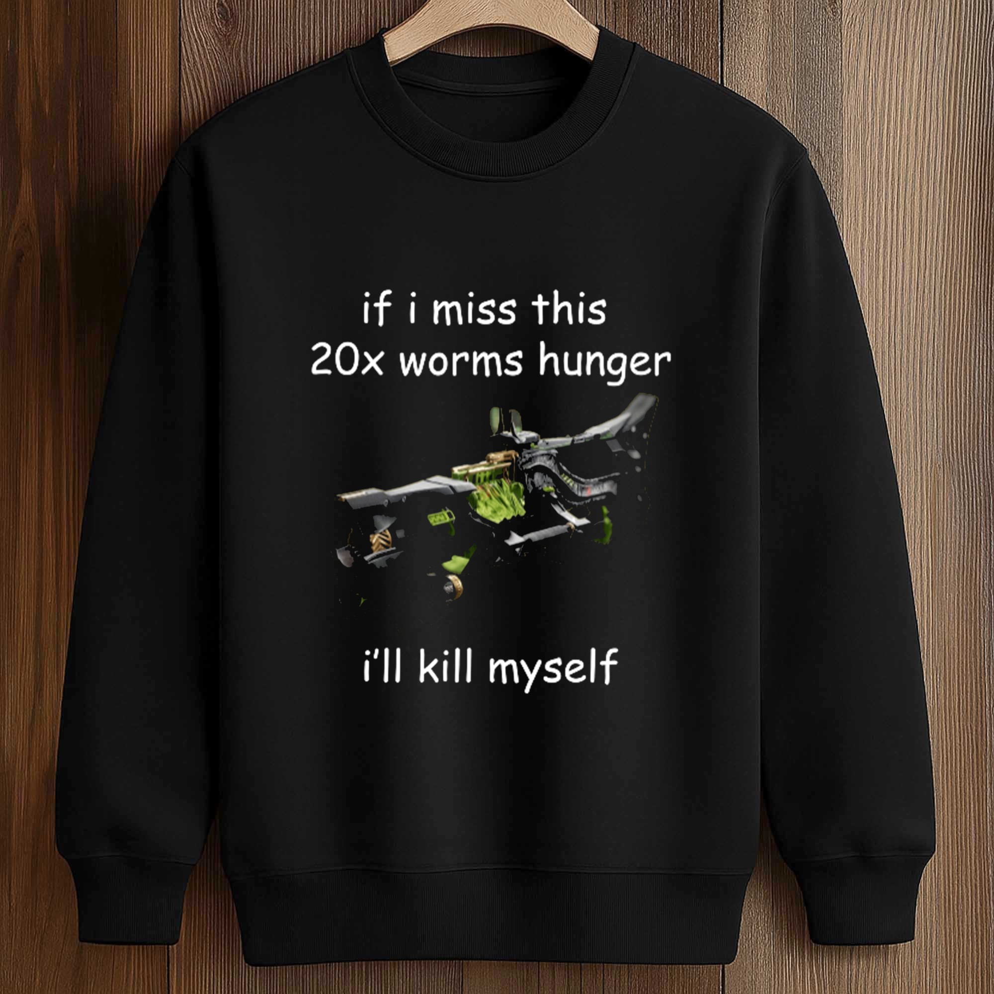 If I Miss This 20x Worms Hunger I'll Kill Myself Shirt 3 If I Miss This 20x Worms Hunger I'll Kill Myself Shirt (3)