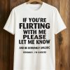 If You're Flirting With Me Please Let Me Know And Be Extremely Specific Seriously Shirt (1)