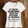If You're Flirting With Me Please Let Me Know And Be Extremely Specific Seriously Shirt (2)