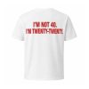 I'm Not 40 I'm Twenty Twenty Shirt (1)