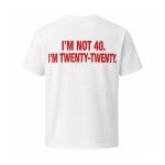 I'm Not 40 I'm Twenty-Twenty Shirt