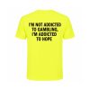 I'm Not Addicted To Gambling I'm Addicted To Hope Shirt (1)