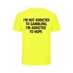 I'm Not Addicted To Gambling I'm Addicted To Hope Shirt