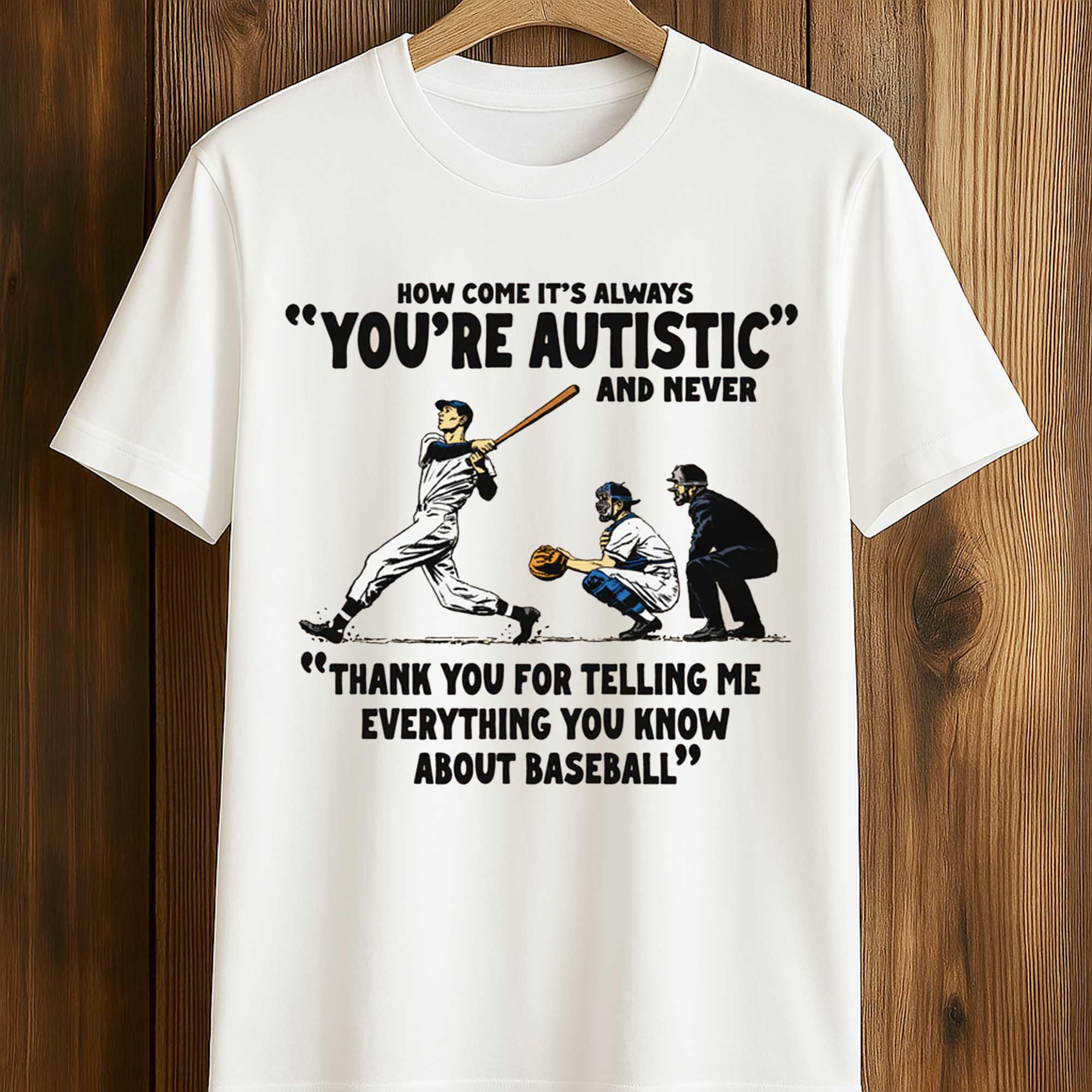 It's Always You're Autistic And Never Shirt (1) It's Always You're Autistic And Never Shirt (1)