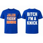 Jalen Fuckin’ Brunson Bitch I’m A Knick Shirt