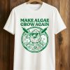 Make Algae Grown Again Shirt (1)