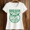 Make Algae Grown Again Shirt (2)
