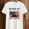 Never Go Full Retard 4th Of July Shirt 9 Never Go Full Retard 4th Of July Shirt (1)