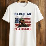 Never Go Full Retard 4th Of July Shirt