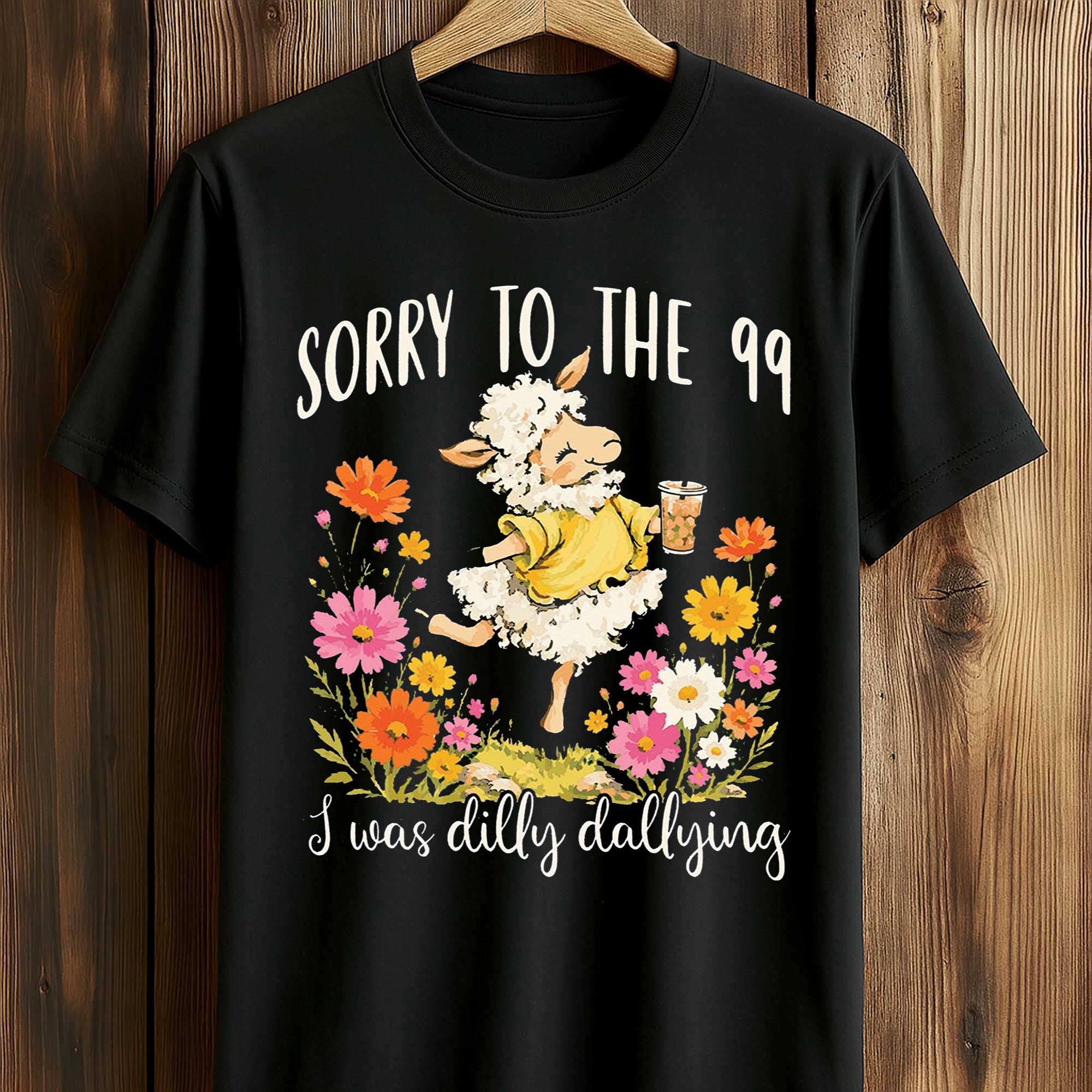 Sorry To The 99 I Was Dilly Dallying Shirt Sorry To The 99 I Was Dilly Dallying Shirt