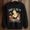 Sorry To The 99 I Was Dilly Dallying Shirt 6 Sorry To The 99 I Was Dilly Dallying Shirt (3)