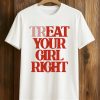 Treat Your Girl Right Shirt (1)