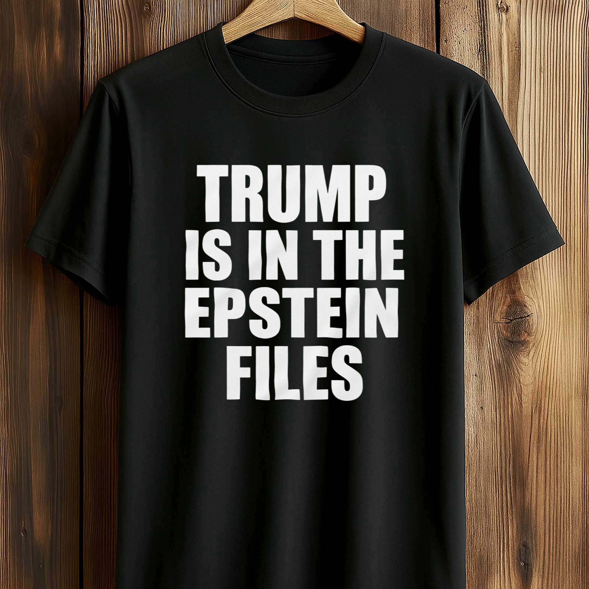 Trump Is In The Epstein Files Shirt (1) Trump Is In The Epstein Files Shirt (1)