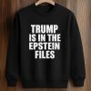 Trump Is In The Epstein Files Shirt 6 Trump Is In The Epstein Files Shirt (3)