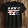 We Are Not Ok Shirt (2)