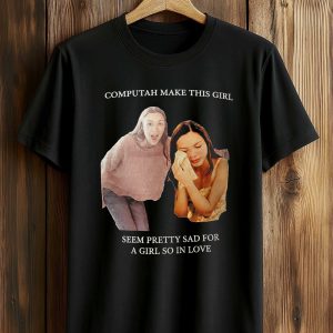 Olivia Rodrigo Computah Make This Girl Seem Pretty Sad For A Girl So In Love Shirt (1)