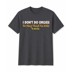 I Don’t Do Orgies Too Many Thank You Notes To Write Shirt (2)