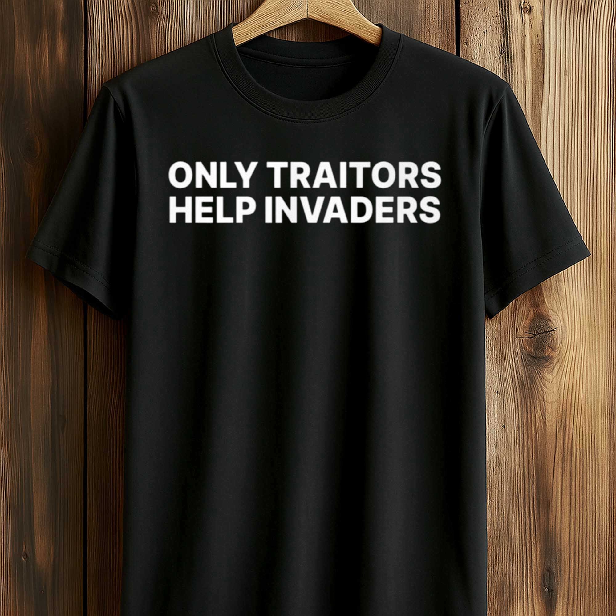 2026 Only Traitors Help Invaders Shirt (1) 2026 Only Traitors Help Invaders Shirt (1)