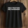 2026 Only Traitors Help Invaders Shirt 5 2026 Only Traitors Help Invaders Shirt (2)