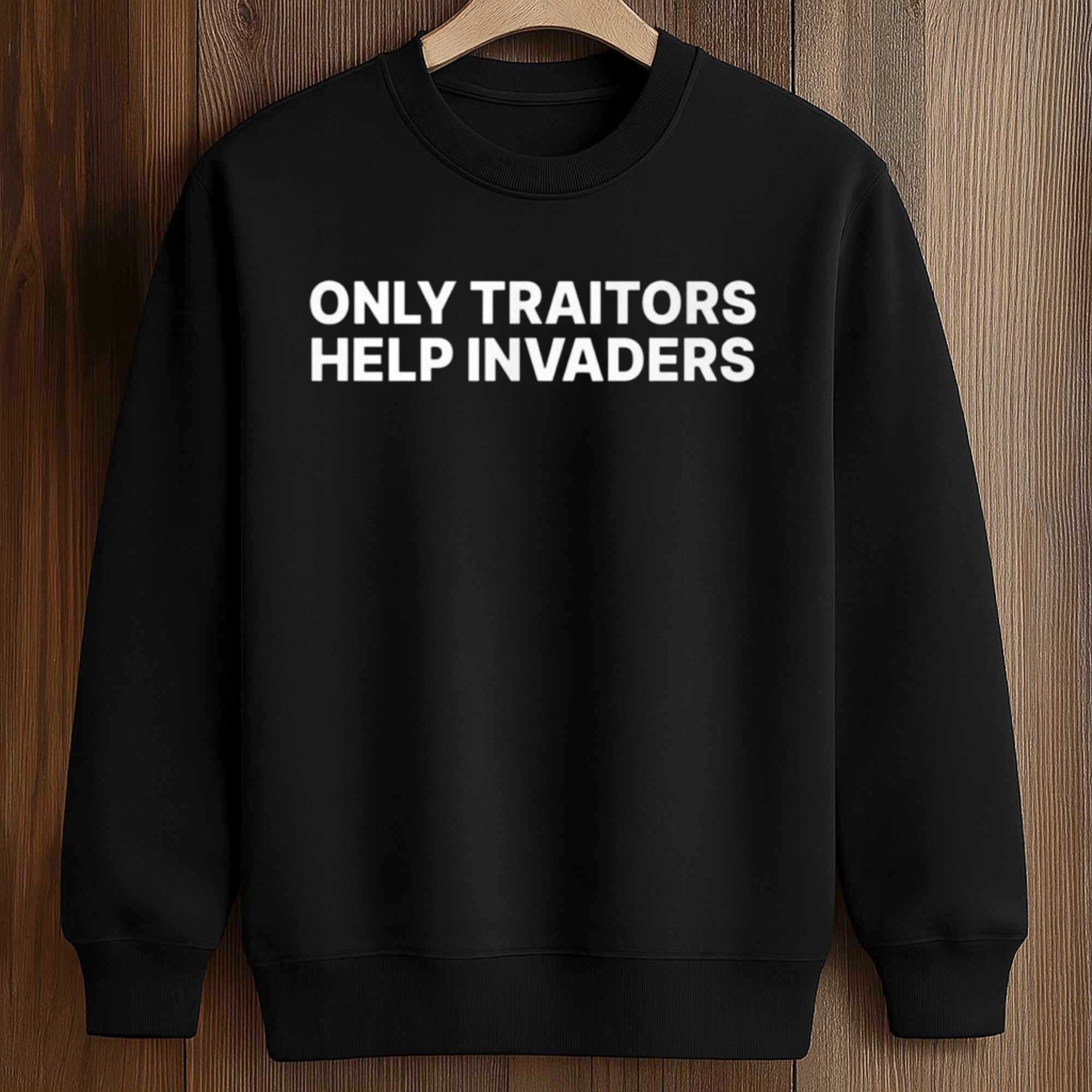 2026 Only Traitors Help Invaders Shirt 3 2026 Only Traitors Help Invaders Shirt (3)