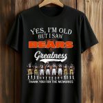 2026 Yes, I'm Old But I Saw Bears Greatness Shirt