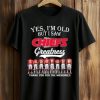 2026 Yes, I'm Old But I Saw Chiefs Greatness Shirt 5 2026 Yes, I'm Old But I Saw Chiefs Greatness Shirt (1)
