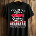 2026 Yes, I'm Old But I Saw Chiefs Greatness Shirt