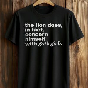 The Lion Does, In Fact, Concern Himself With Goth Girls Shirt (1)