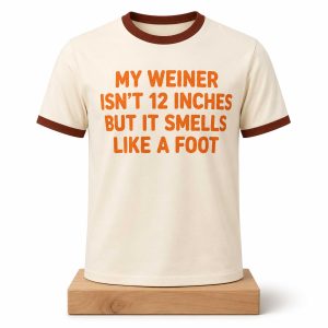 My Weiner Isn't 12 Inches But It Smells Like A Foot Shirt (2)