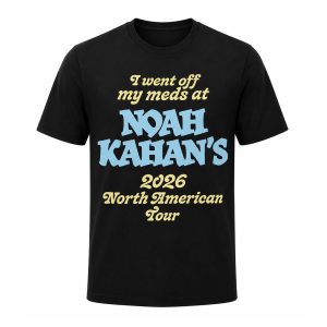 I Went Off My Meds at Noah Kahan's 2026 North America Tour Shirt (3)