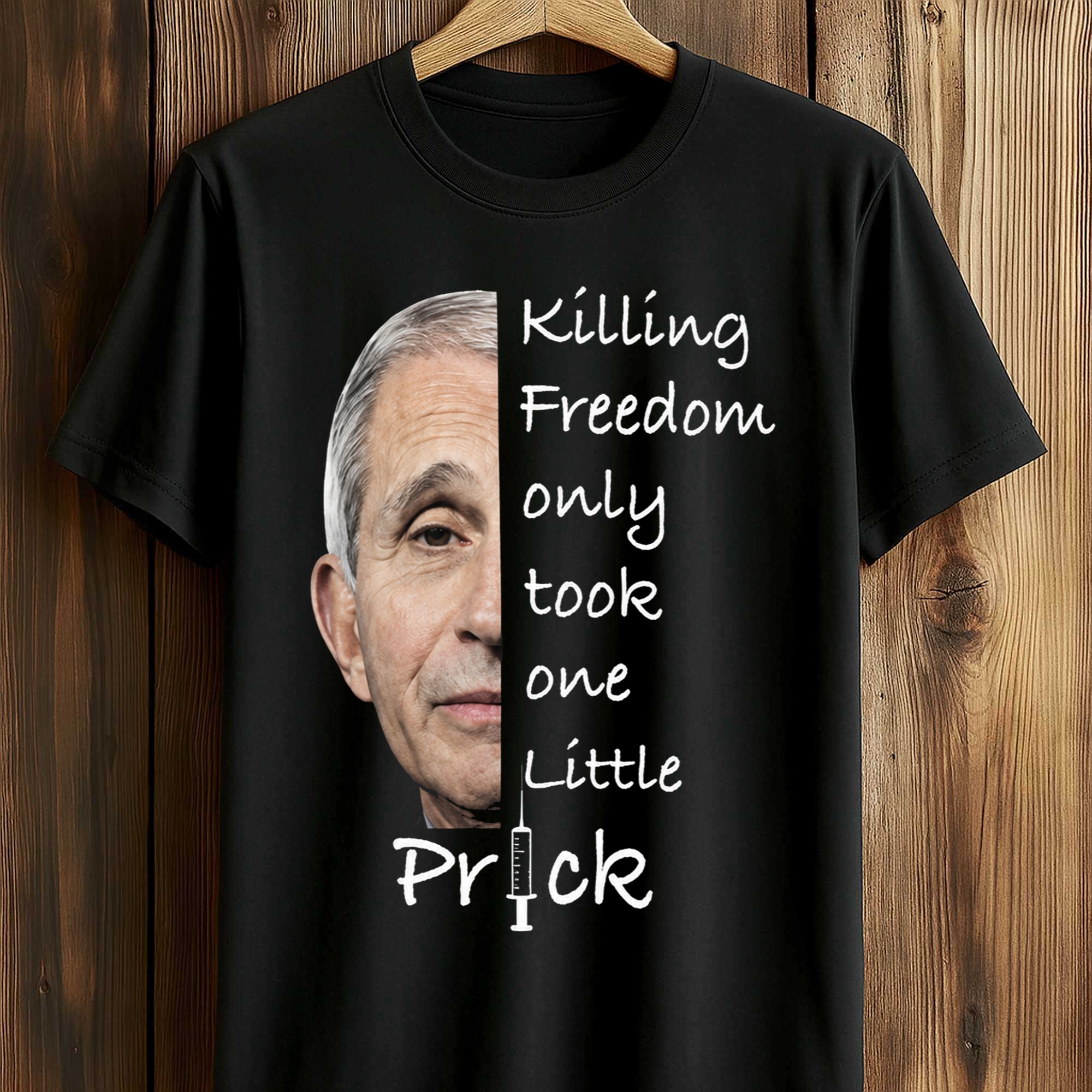 Anthony Fauci Killing Freedom Only Took One Little Prick Shirt (1) Anthony Fauci Killing Freedom Only Took One Little Prick Shirt (1)