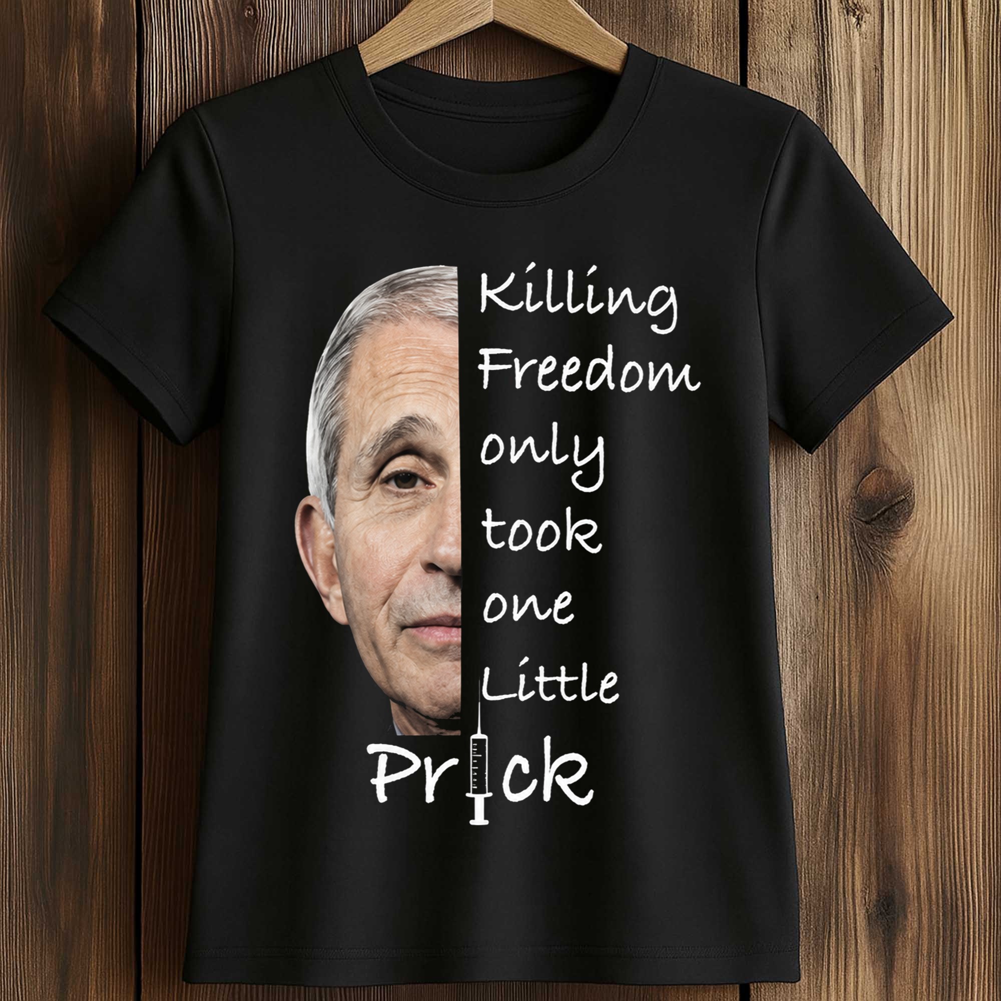 Anthony Fauci Killing Freedom Only Took One Little Prick Shirt 2 Anthony Fauci Killing Freedom Only Took One Little Prick Shirt (2)