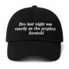 Bro Last Night Was Exactly As The Prophecy Foretold Hat 7 Bro Last Night Was Exactly As The Prophecy Foretold Hat (1)