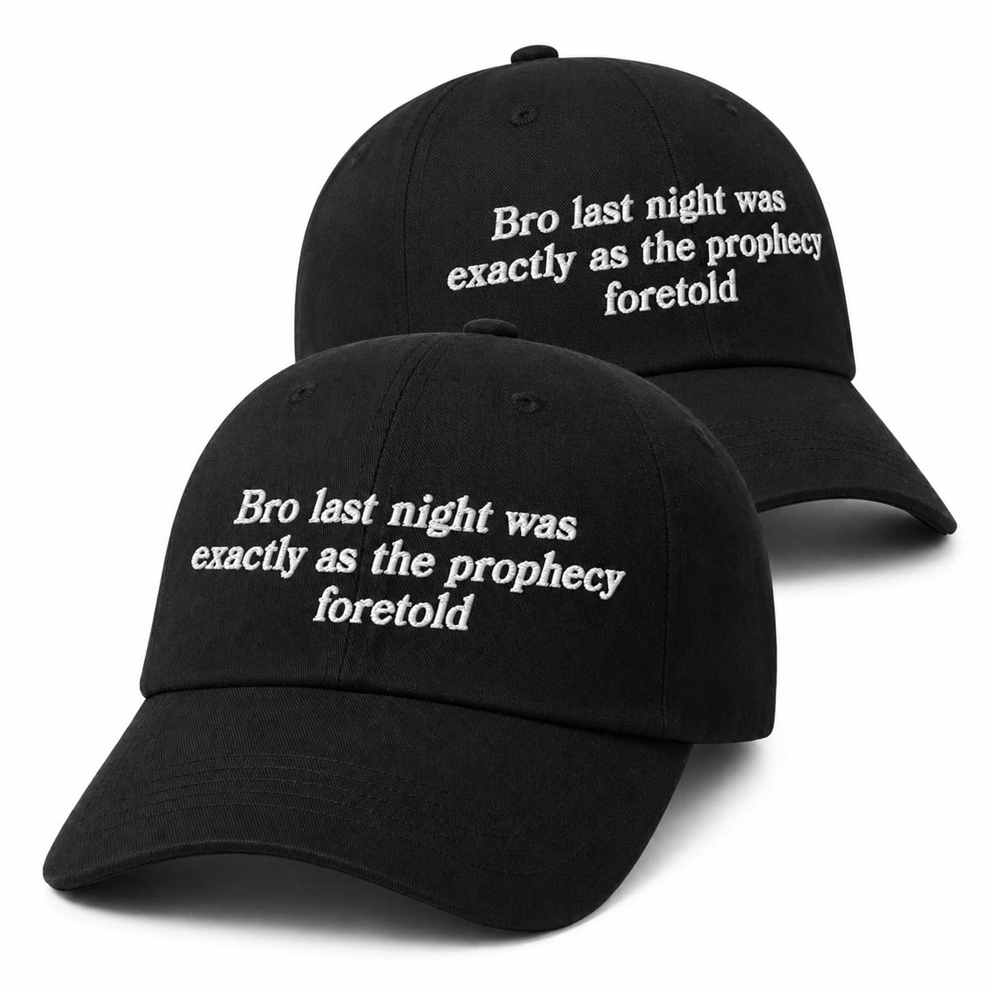 Bro Last Night Was Exactly As The Prophecy Foretold Hat 2 Bro Last Night Was Exactly As The Prophecy Foretold Hat (3)