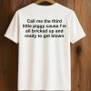 Call Me The Third Little Piggy Cause Im All Bricked Up And Ready To Get Blown Shirt (2)