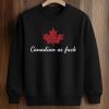 Canadian As Fuck Shirt (3)