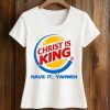 Christ Is King Have It Yahweh Shirt (2)