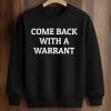 Come Back With A Warrant Shirt (3)