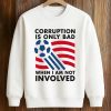 Corruption Is Only Bad When I Am Not Involved Shirt (3)