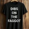 Dibs On The Faggot Shirt (1)