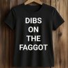 Dibs On The Faggot Shirt (2)