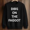 Dibs On The Faggot Shirt (3)