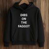 Dibs On The Faggot Shirt (4)